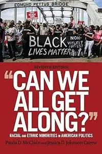 Can We All Get Along?: Racial and Ethnic Minorities in American Politics Ed 7