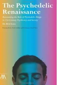 The Psychedelic Renaissance: Reassessing the Role of Psychedelic Drugs in 21st Century Psychiatry and Society