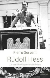 Pierre Servent, "Rudolf Hess : La dernière énigme du IIIe Reich"