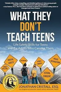 What They Don't Teach Teens: Life Safety Skills for Teens and the Adults Who Care for Them