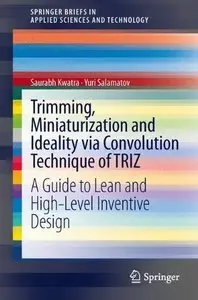Trimming, Miniaturization and Ideality via Convolution Technique of TRIZ: A Guide to Lean and High-level Inventive Design (re)