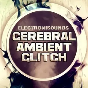 Electronisounds Cerebral Ambient Glitch [WAV/SFZ]