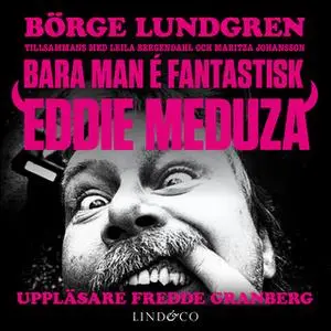 «Bara man é fantastisk: Eddie Meduza» by Maritza Johansson,Börge Lundgren,Leila Bergendahl