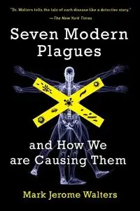 Seven Modern Plagues: and How We Are Causing Them, 2nd Edition