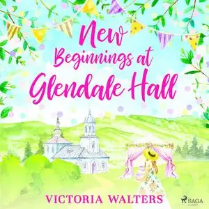 «New Beginnings at Glendale Hall» by Victoria Walters