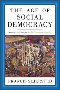 The Age of Social Democracy: Norway and Sweden in the Twentieth Century