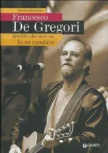 Enrico Deregibus - Francesco De Gregori. Quello che non so, lo so cantare [Repost]