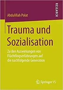 Trauma und Sozialisation: Zu den Auswirkungen von Flüchtlingserfahrungen auf die nachfolgende Generation