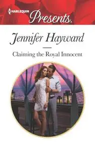 «Claiming the Royal Innocent» by Jennifer Hayward