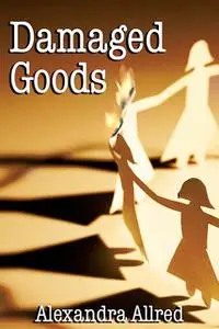 «Damaged Goods» by Alexandra Allred