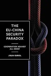 The EU-China Security Paradox: Cooperation Against All Odds?