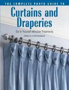 The Complete Photo Guide to Curtains and Draperies: Do-It-Yourself Window Treatments