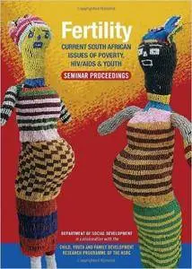 Fertility: Current South African Issues of Poverty, HIV/AIDS and Youth: Seminar Proceedings