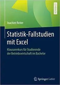 Statistik-Fallstudien mit Excel: Klausurenkurs für Studierende der Betriebswirtschaft im Bachelor
