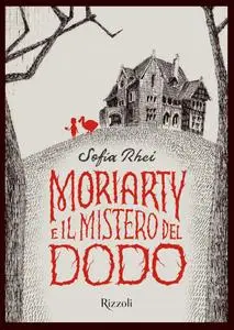 Sofia Rhei - Moriarty e il mistero del dodo