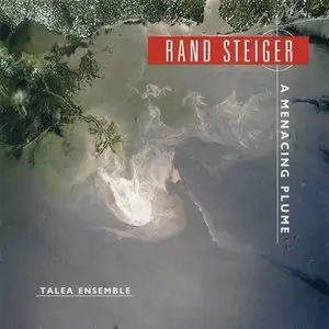 Talea Ensemble - Rand Steiger: A Menacing Plume (2014)