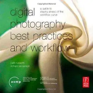 Digital Photography Best Practices and Workflow Handbook: A Guide to Staying Ahead of the Workflow Curve [Repost]