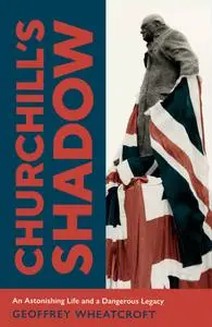 Churchill's Shadow: An Astonishing Life and a Dangerous Legacy, UK Edition