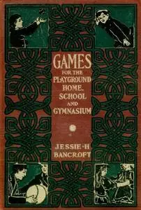 «Games for the Playground, Home, School and Gymnasium» by Jessie Hubbell Bancroft