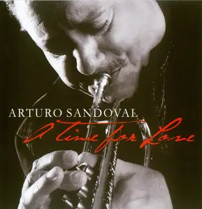 Arturo Sandoval - A Time For Love (2010) {Concord} [Repost]