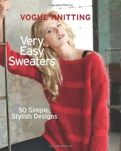 Vogue Knitting Very Easy Sweaters: 50 Simple, Stylish Designs (Repost)