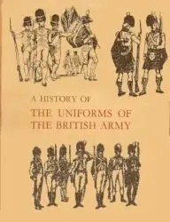 A History of the Uniforms of the British Army - Volume 5 - Lawson (1967)