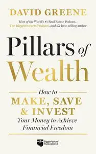 Pillars of Wealth: How to Make, Save, and Invest Your Money to Achieve Financial Freedom
