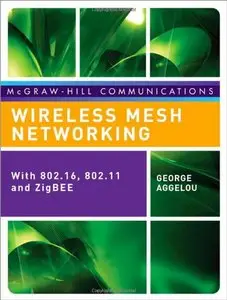 Wireless Mesh Networking: WITH 802.16, 802.11, AND ZigBEE (Repost)