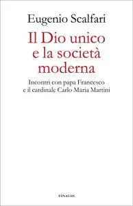 Eugenio Scalfari - Il Dio unico e la società moderna