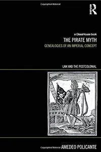 The Pirate Myth: Genealogies of an Imperial Concept