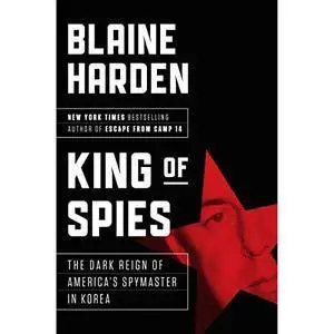 King of Spies: The Dark Reign of America's Spymaster in Korea [Audiobook]