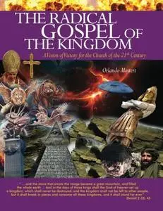 Radical Gospel of the Kingdom: A Vision of Victory for the Church of the 21st Century