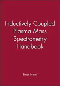 Inductively Coupled Plasma Mass Spectrometry Handbook