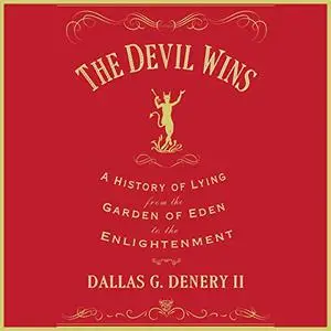 The Devil Wins: A History of Lying from the Garden of Eden to the Enlightenment [Audiobook]
