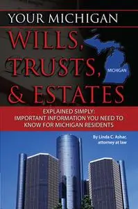 «Your Michigan Wills, Trusts, & Estates Explained Simply» by Linda Ashar