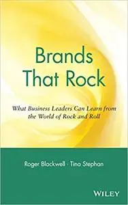 Brands That Rock: What Business Leaders Can Learn from the World of Rock and Roll (Repost)