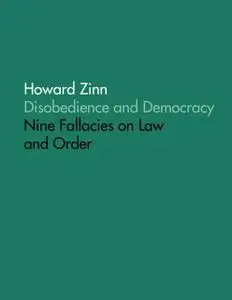 «Disobedience and Democracy: Nine Fallacies On Law and Order» by Howard Zinn