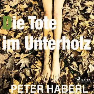 «Die Tote im Unterholz» by Peter Haberl