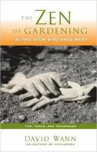 Zen of Gardening in the High & Arid West: Tips, Tools, and Techniques
