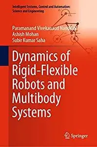 Dynamics of Rigid-Flexible Robots and Multibody Systems