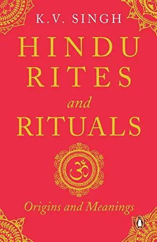 Hindu Rites And Rituals: Origins And Meanings