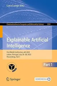 Explainable Artificial Intelligence: First World Conference, xAI 2023, Lisbon, Portugal, July 26–28, 2023, Proceedings,