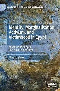 Identity, Marginalisation, Activism, and Victimhood in Egypt: Misfits in the Coptic Christian Community