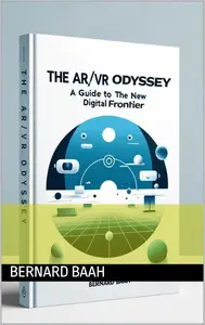 The AR/VR Audyssey: A Guide to The New Digital Frontier, Volume 1