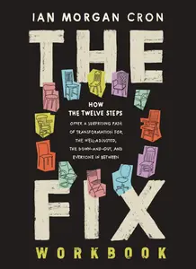 The Fix Workbook: How the Twelve Steps Offer a Surprising Path of Transformation for the Well-Adjusted