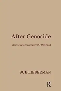 After Genocide : How Ordinary Jews Face the Holocaust