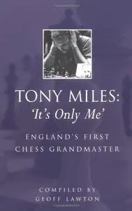 Tony Miles: 'It's Only Me': England's First Chess Grandmaster