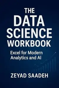 The Data Science Workbook Excel for Modern Analytics and AI