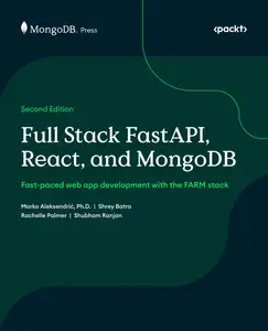 Full Stack FastAPI, React, and MongoDB: Fast-paced web app development with the FARM stack, 2nd Edition