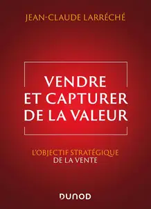 Vendre et capturer de la valeur - Jean-Claude Larréché